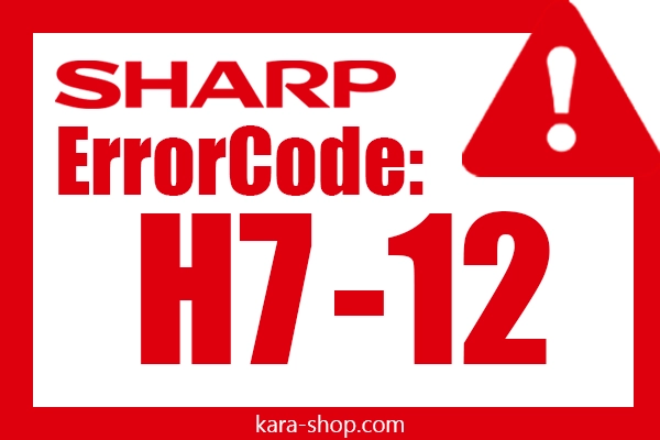 کد خطا: H7-12 شارپ و رفع آن